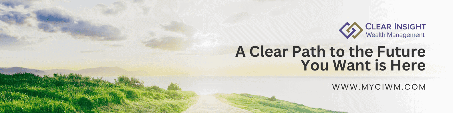An inspirational banner for Clear Insight Wealth Management. It features a serene path leading through green grass to a hazy horizon with the slogan, 
