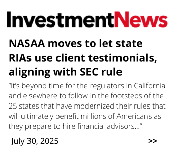 A news headline reads: "NASAA moves to let state RIAs use client testimonials, aligning with SEC rule," with a quote about states modernizing rules for financial advisors. Dated July 30, 2025, from InvestmentNews.